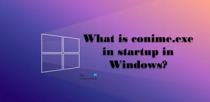 What is conime.exe in startup in Windows?