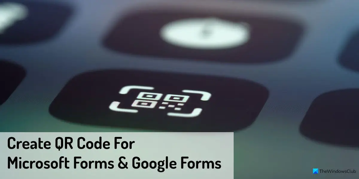 How to create QR code for Microsoft Forms and Google Forms