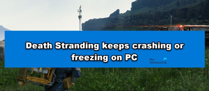 Death Stranding keeps crashing or freezing on PC