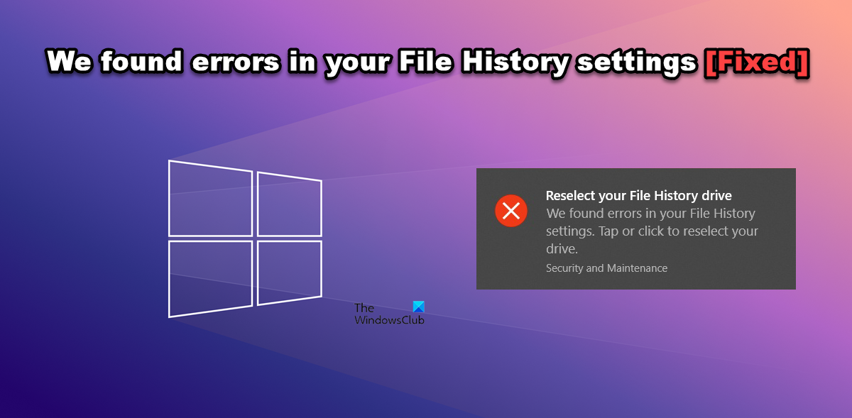 We found errors in your File History settings