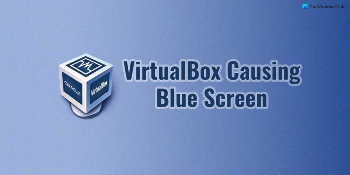 VirtualBox causing Blue Screen on Windows 11/10