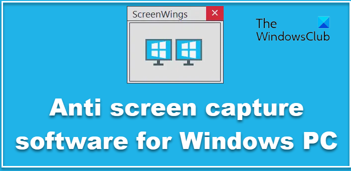 Anti screen capture software for Windows PC