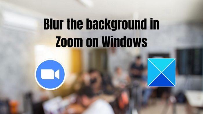 Blur the background in Zoom on Windows