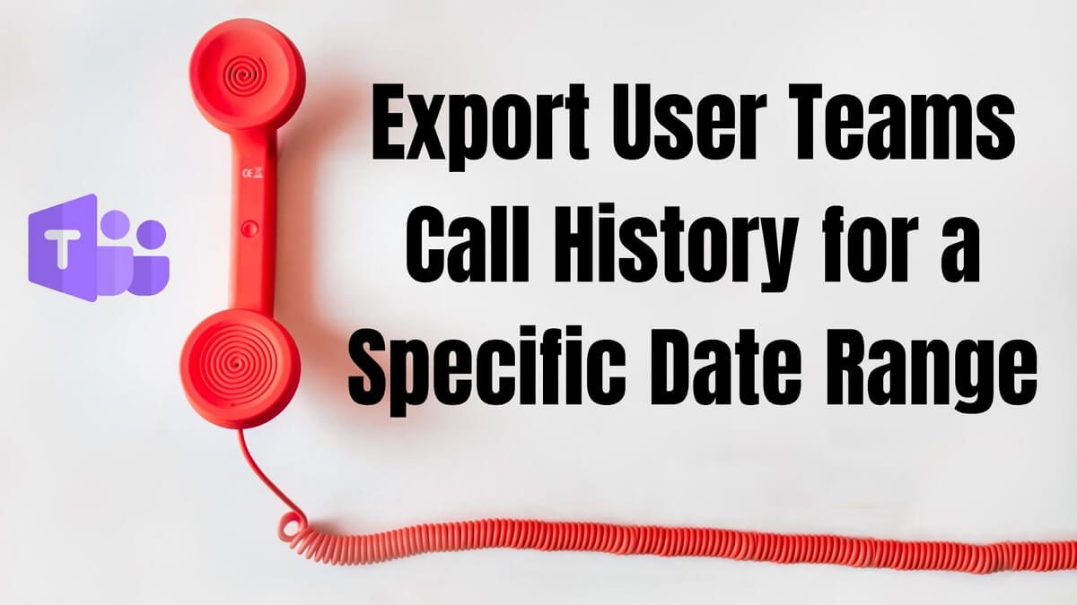 Export User Teams Call History for a Specific Date Range