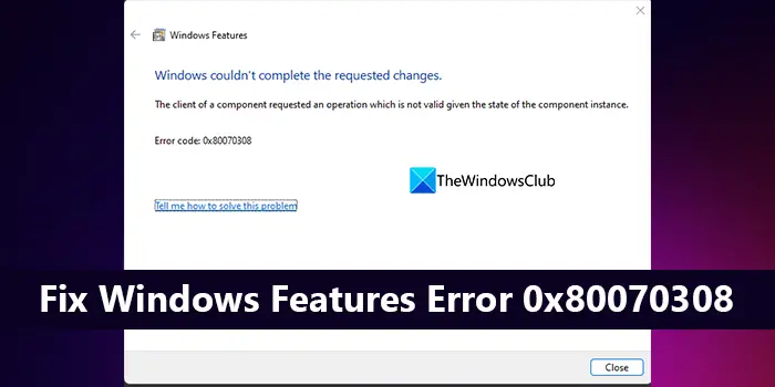 Fix Windows Features Error 0x80070308
