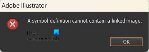 How to fix A symbol definition cannot contain a linked image error in Illustrator - Error message