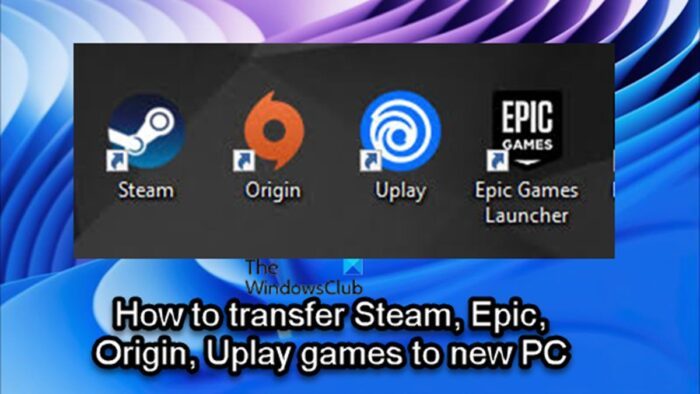 How to transfer Steam, Epic, Origin, Uplay games to new PC
