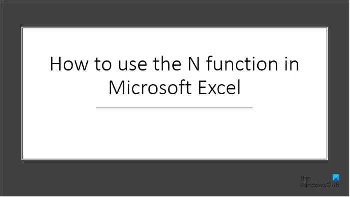 How to use the N function in Microsoft Excel