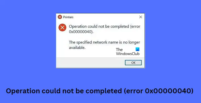 The operation could not be completed (error 0x00000040)