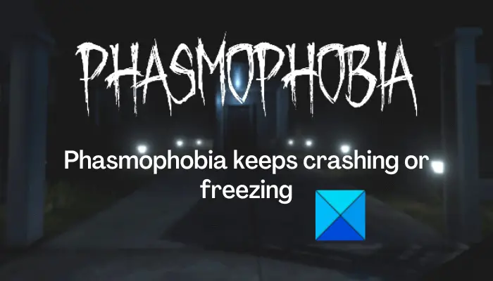 Phasmophobia keeps crashing or freezing