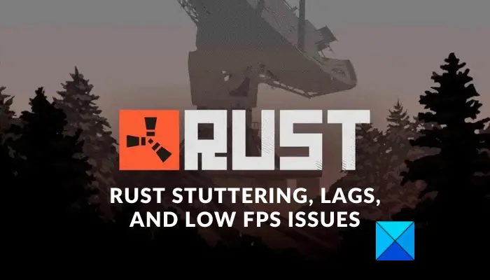 Rust Stuttering, Lags, and Low FPS issues