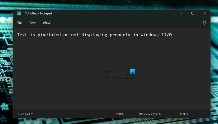 Text is pixelated or not displaying properly in Windows 11/0
