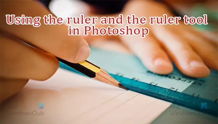Using the ruler and the ruler tool in Photoshop