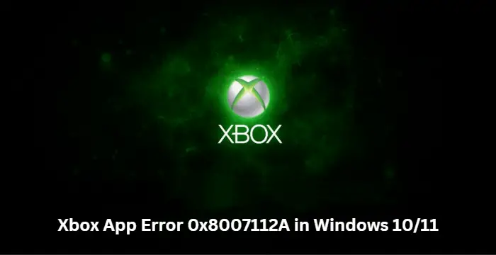 Xbox App Error 0x8007112A
