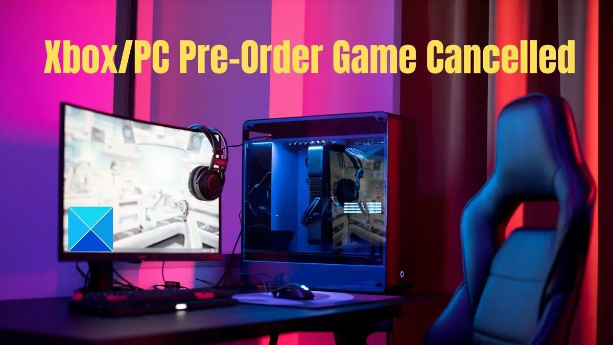 Xbox PC Pre-Order Game Cancelled