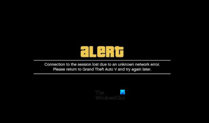 Connection to the session lost due to an unknown network error in GTA V