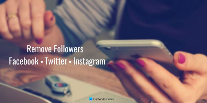 How to remove followers on Facebook, Twitter, and Instagram