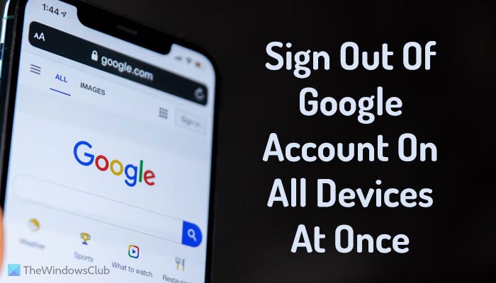How to sign out of Google account on all devices at once