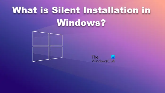What is Silent Installation in Windows?