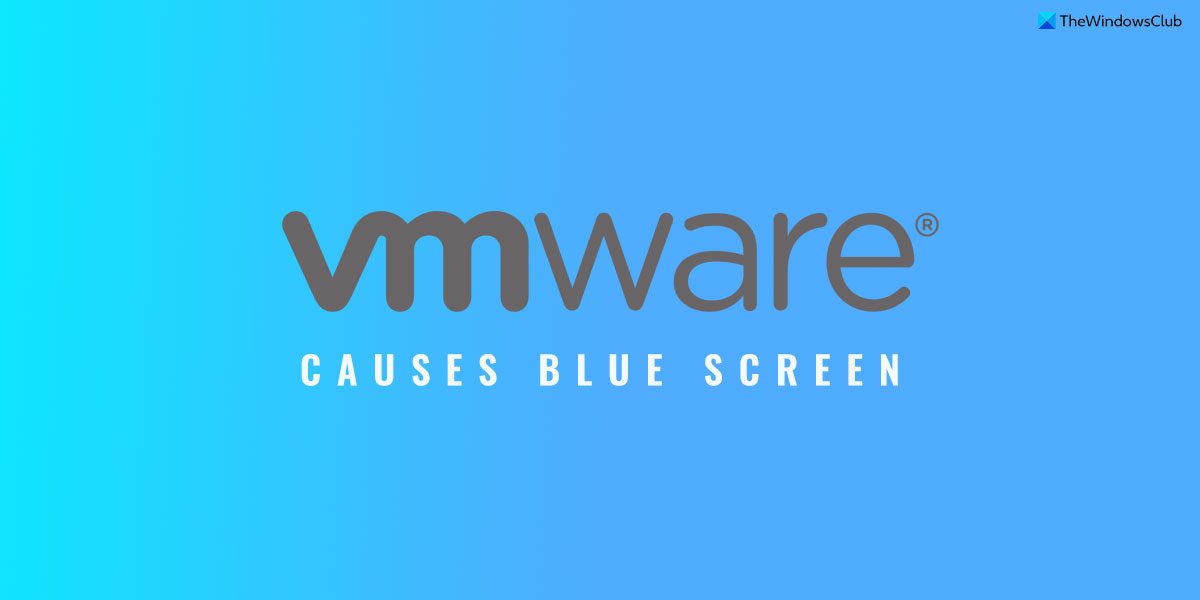 VMware causes blue screen on Windows 11/10