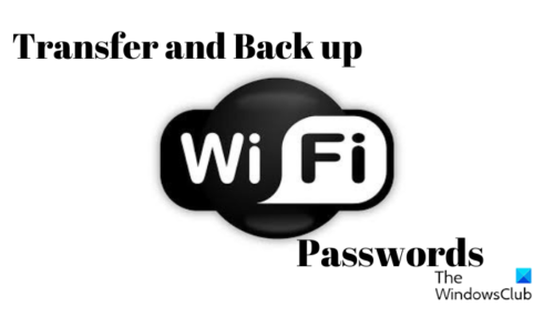 Back Up and Transfer Wi-Fi Passwords from one PC to another