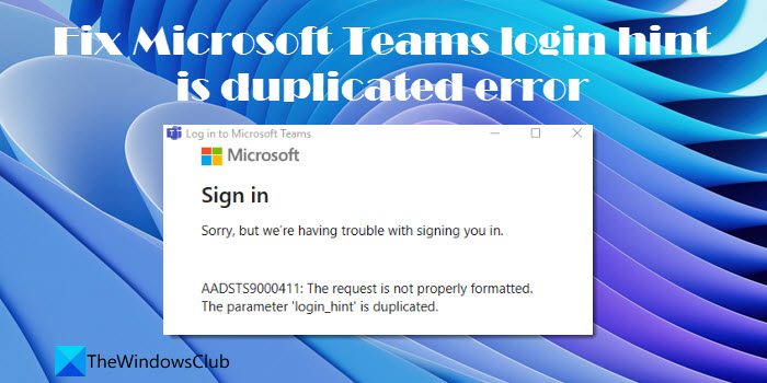 Fix Microsoft Teams login hint is duplicated error