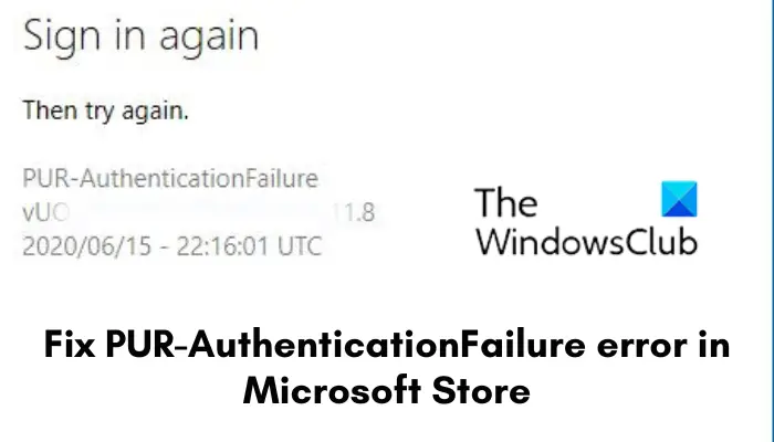 PUR-AuthenticationFailure error in Microsoft Store
