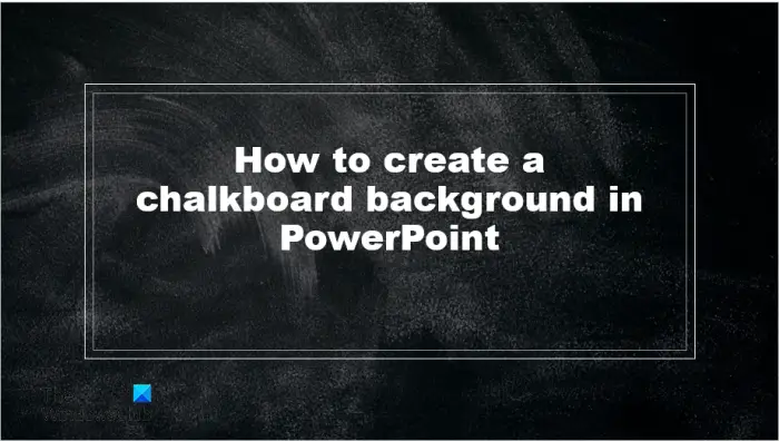 How to create a chalkboard background in PowerPoint