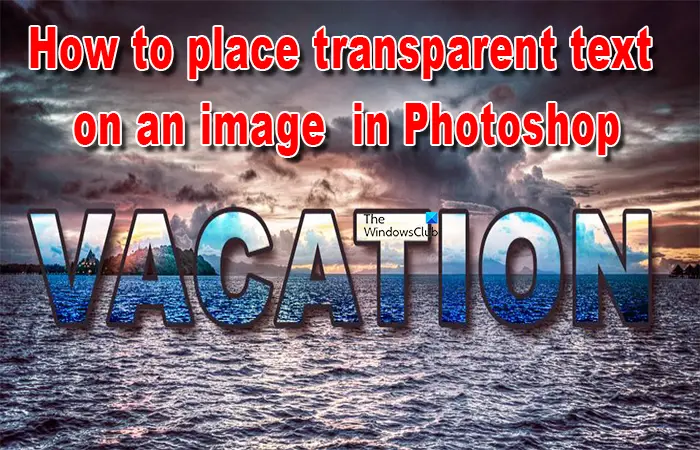 How to place transparent text on an image in Photoshop-