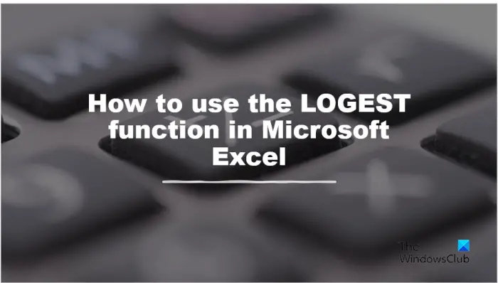 How to use the LOGEST function in Microsoft Excel