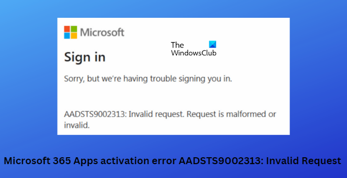 Microsoft 365 Apps activation error AADSTS9002313 Invalid Request