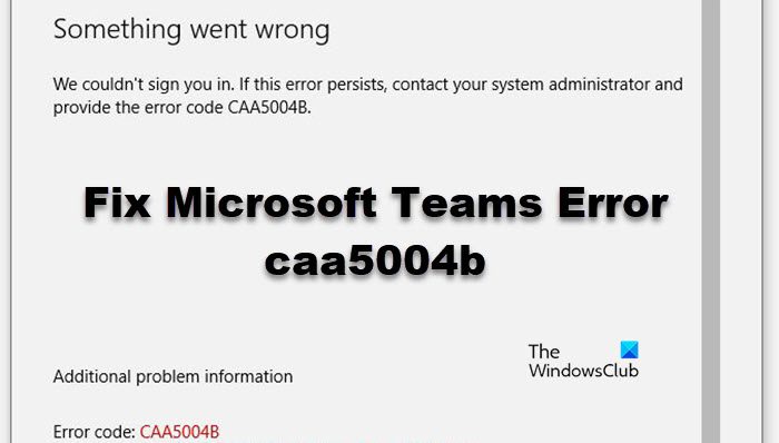Fix Microsoft Teams Error caa5004b