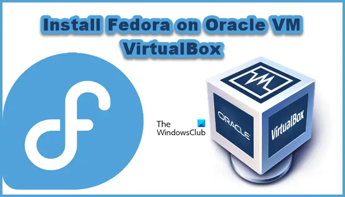 Install Fedora on Oracle VM VirtualBox