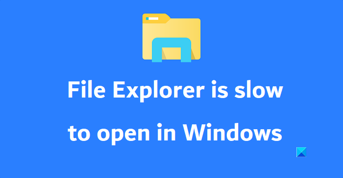 File Explorer is slow to open in Windows