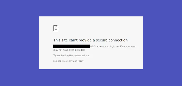 ERR_BAD_SSL_CLIENT_AUTH_CERT