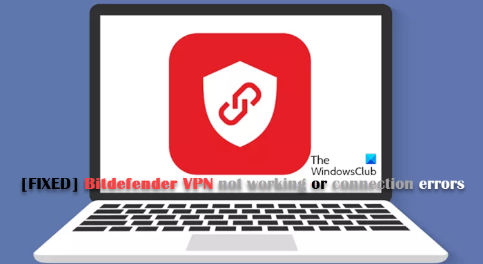 BitDefender VPN विंडोज 11/10 पर काम नहीं कर रहा है