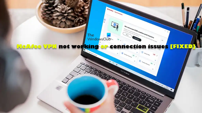 Fix McAfee VPN not working or connection issues in Windows - 74