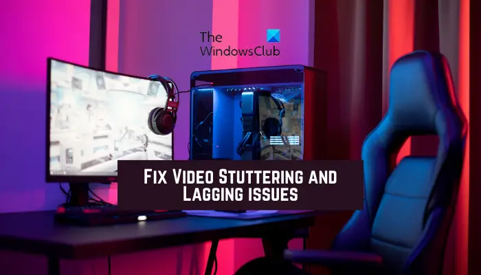 Fix Video Stuttering and Lagging issues