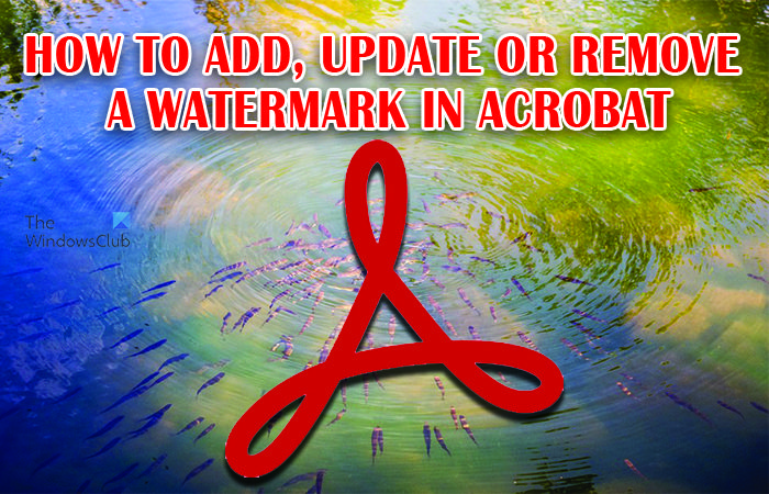 How to add, update or remove watermark in Acrobat How to add, update or remove watermark in Acrobat