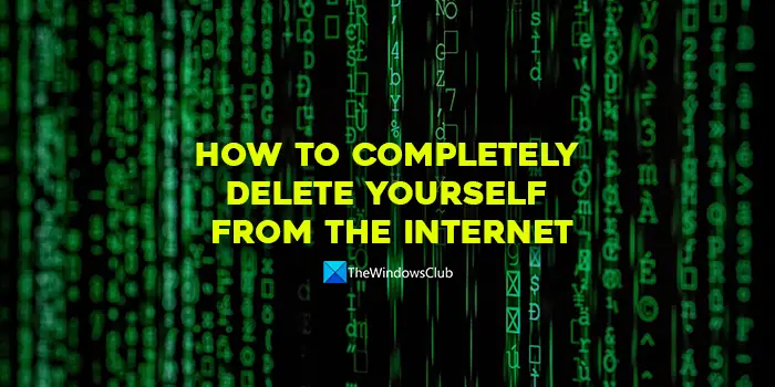 How to completely delete yourself from the internet