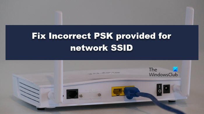 Incorrect PSK provided for network SSID