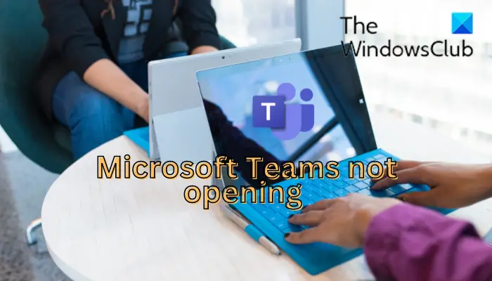 Microsoft Teams not opening
