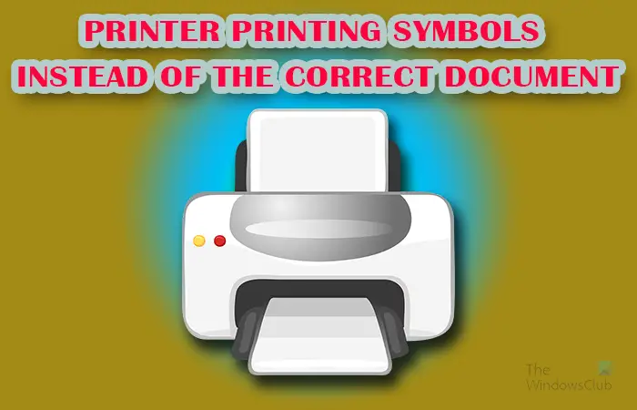 Printer printing symbols instead of the correct document