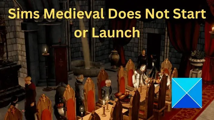 Fix Sims Medieval does not start or launch in Windows PC