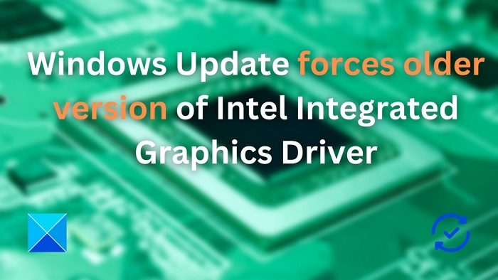 Windows Update forces older version of Intel Integrated Graphics Driver