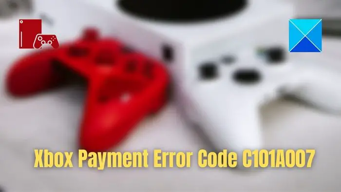 Xbox Payment Error Code C101A007