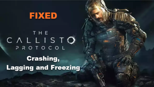 The Callisto Protocol Crashing Lagging Or Freezing On PC