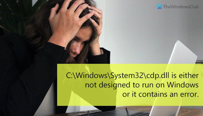 CDP.dll is either not designed to run on Windows or it contains an error