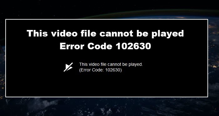 This video file cannot be played Error Code 102630