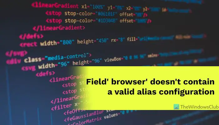 Field browser doesn't contain a valid alias configuration
